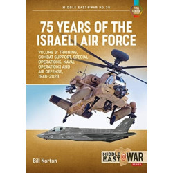 75 Years of the Israeli Air Force: Volume 3 - Training, Combat Support, Special Operations, Naval Operations, and Air Defences, 1948-2023