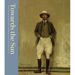 Towards the Sun: The Artist-Traveller at the Turn of the Twentieth Century