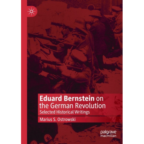 Eduard Bernstein on the German Revolution: Selected Historical Writings