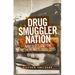 Drug Smuggler Nation: Narcotics and the Netherlands, 1920–1995