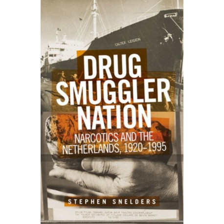 Drug Smuggler Nation: Narcotics and the Netherlands, 1920–1995