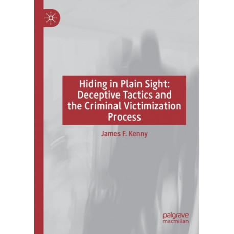 Hiding in Plain Sight: Deceptive Tactics and the Criminal Victimization Process