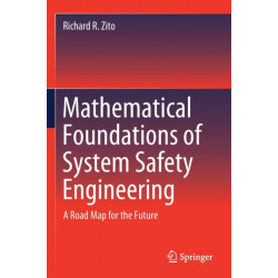 Mathematical Foundations of System Safety Engineering: A Road Map for the Future