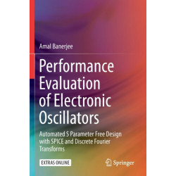 Performance Evaluation of Electronic Oscillators: Automated S Parameter Free Design with SPICE and Discrete Fourier Transforms