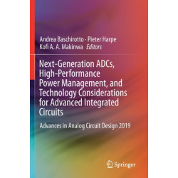 Next-Generation ADCs, High-Performance Power Management, and Technology Considerations for Advanced Integrated Circuits: Advances in Analog Circuit Design 2019
