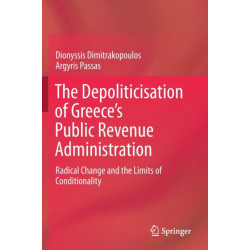 The Depoliticisation of Greece’s Public Revenue Administration: Radical Change and the Limits of Conditionality