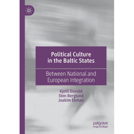 Political Culture in the Baltic States: Between National and European Integration