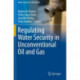 Regulating Water Security in Unconventional Oil and Gas