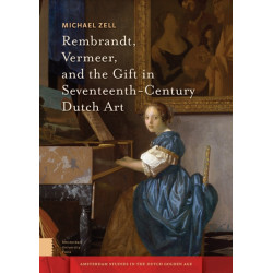 Rembrandt, Vermeer, and the Gift in Seventeenth-Century Dutch Art