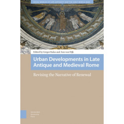 Urban Developments in Late Antique and Medieval Rome: Revising the Narrative of Renewal