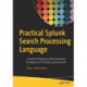 Practical Splunk Search Processing Language: A Guide for Mastering SPL Commands for Maximum Efficiency and Outcome