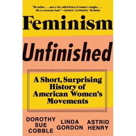 Feminism Unfinished: A Short, Surprising History of American Women's Movements