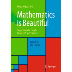 Mathematics is Beautiful: Suggestions for people between 9 and 99 years to look at and explore