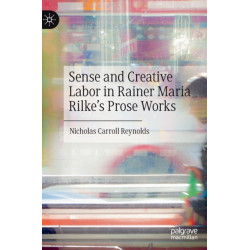 Sense and Creative Labor in Rainer Maria Rilke's Prose Works