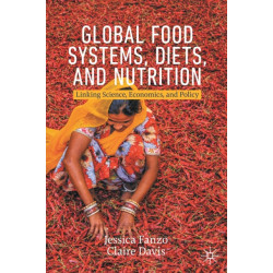 Global Food Systems, Diets, and Nutrition: Linking Science, Economics, and Policy
