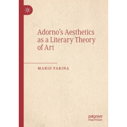 Adorno’s Aesthetics as a Literary Theory of Art