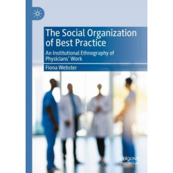 The Social Organization of Best Practice: An Institutional Ethnography of Physicians’ Work
