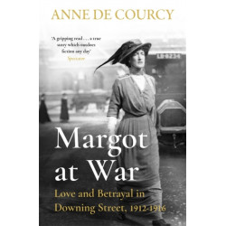 Margot at War: Love and Betrayal in Downing Street, 1912-1916