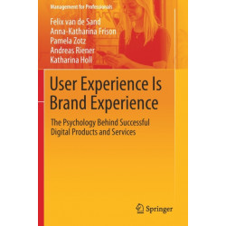 User Experience Is Brand Experience: The Psychology Behind Successful Digital Products and Services