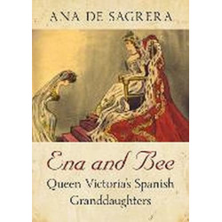 Ena and Bee: Queen Victoria's Spanish Granddaughters