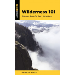 Wilderness 101: Knowledge, Skills, and Fundamentals for Every Adventurer