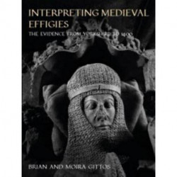 Interpreting Medieval Effigies: The Evidence from Yorkshire to 1400