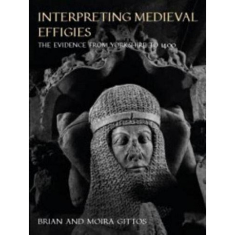 Interpreting Medieval Effigies: The Evidence from Yorkshire to 1400