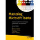 Mastering Microsoft Teams: End User Guide to Practical Usage, Collaboration, and Governance