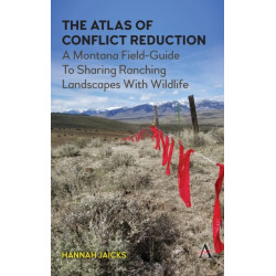 The Atlas of Conflict Reduction: A Montana Field-Guide To Sharing Ranching Landscapes With Wildlife