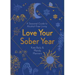 Love Your Sober Year: A Seasonal Guide to Alcohol-Free Living