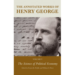 The Annotated Works of Henry George: The Science of Political Economy, Volume V