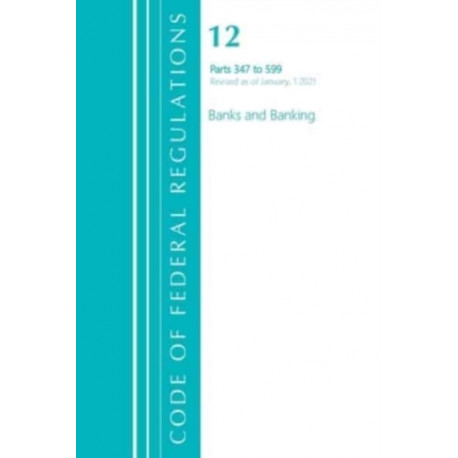 Code of Federal Regulations, Title 12 Banks and Banking 347-599, Revised as of January 1, 2021