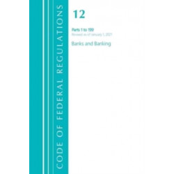 Code of Federal Regulations, Title 12 Banks and Banking 1-199, Revised as of January 1, 2021