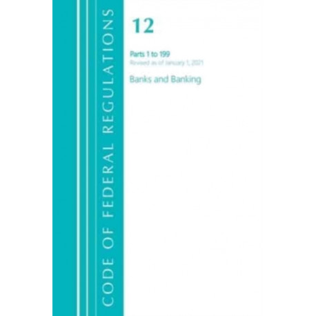 Code of Federal Regulations, Title 12 Banks and Banking 1-199, Revised as of January 1, 2021