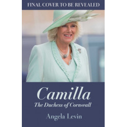 Camilla, Duchess of Cornwall: From Outcast to Future Queen Consort