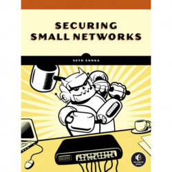 Cybersecurity for Small Networks: A No-Nonsense Guide for the Reasonably Paranoid