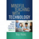 Mindful Teaching with Technology: Digital Diligence in the English Language Arts, Grades 6-12