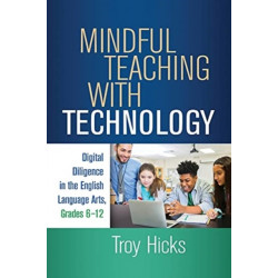 Mindful Teaching with Technology: Digital Diligence in the English Language Arts, Grades 6-12