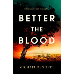 Better the Blood: The past never truly stays buried. Welcome to the dark side of paradise.