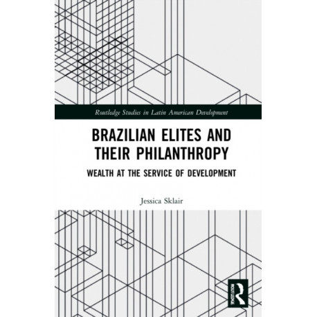Brazilian Elites and their Philanthropy: Wealth at the Service of Development