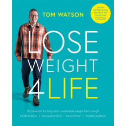 Lose Weight 4 Life: My blueprint for long-term, sustainable weight loss through Motivation, Measurement, Movement, Maintenance