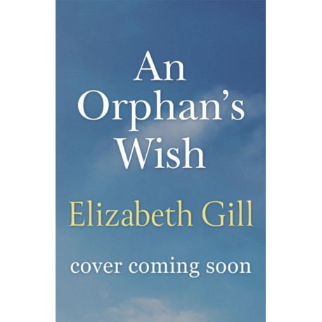 An Orphan's Wish: a moving and uplifting story of one family's efforts to come together in the face of adversity