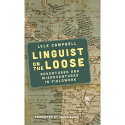 Linguist on the Loose: Adventures and Misadventures in Fieldwork