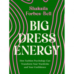 Big Dress Energy: How Fashion Psychology Can Transform Your Wardrobe and Your Confidence