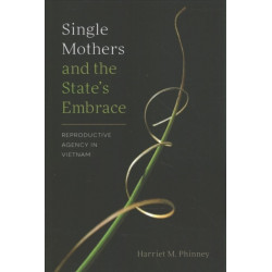 Single Mothers and the State's Embrace: Reproductive Agency in Vietnam