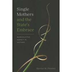 Single Mothers and the State's Embrace: Reproductive Agency in Vietnam
