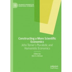 Constructing a More Scientific Economics: John Tomer's Pluralistic and Humanistic Economics