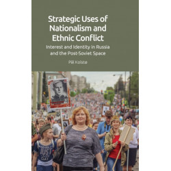 Strategic Uses of Nationalism and Ethnic Conflict: Interest and Identity in Russia and the Post-Soviet Space