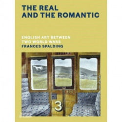 The Real and the Romantic: English Art Between Two World Wars – A Times Best Art Book of 2022: English Art Between Two World Wars