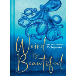Weird Is Beautiful: The Wisdom of Octopuses
